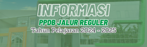 INFORMASI PPDB JALUR REGULER TP. 2024/2025