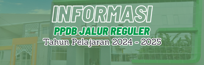 INFORMASI PPDB JALUR REGULER TP. 2024/2025
